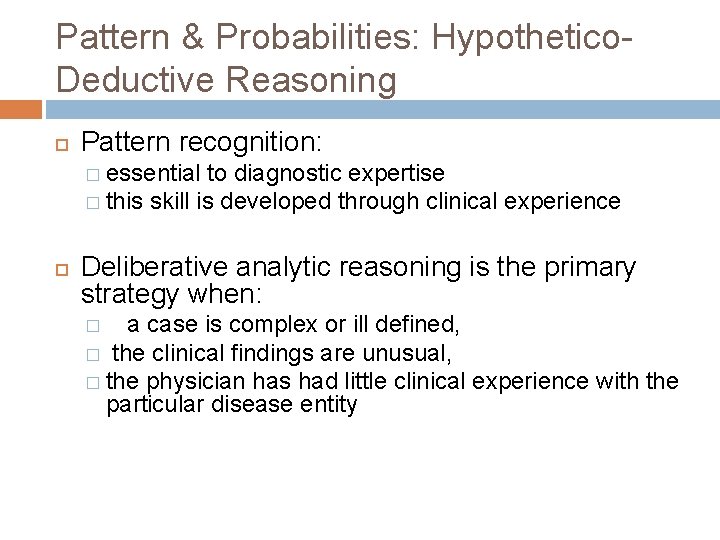 Pattern & Probabilities: Hypothetico. Deductive Reasoning Pattern recognition: � essential to diagnostic expertise �