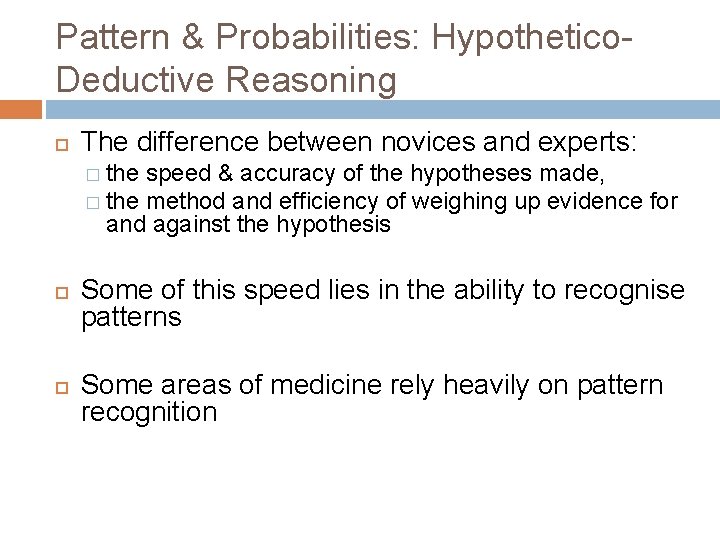 Pattern & Probabilities: Hypothetico. Deductive Reasoning The difference between novices and experts: � the