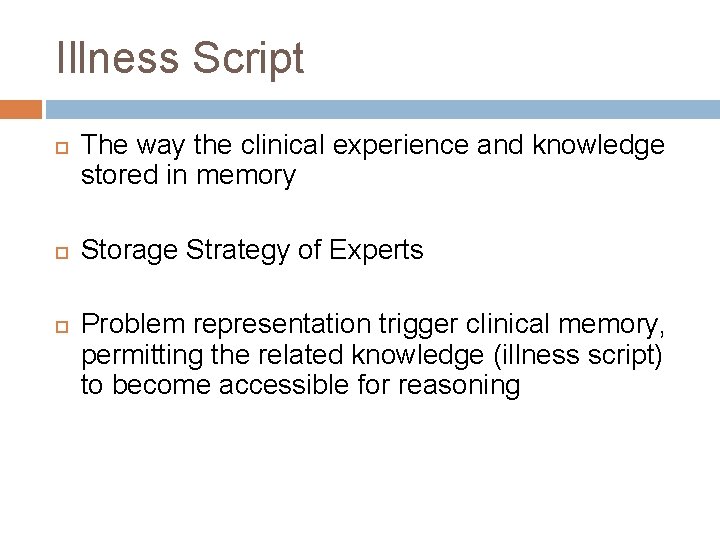 Illness Script The way the clinical experience and knowledge stored in memory Storage Strategy