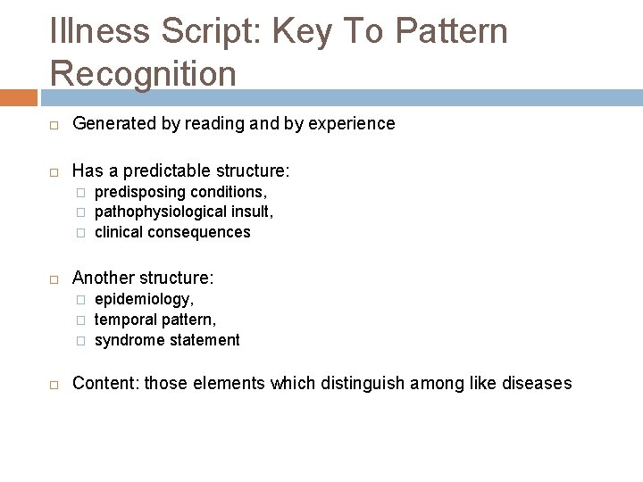 Illness Script: Key To Pattern Recognition Generated by reading and by experience Has a