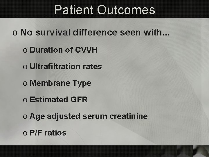 Patient Outcomes o No survival difference seen with. . . o Duration of CVVH