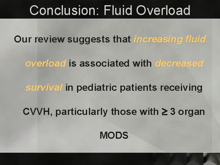 Conclusion: Fluid Overload Our review suggests that increasing fluid overload is associated with decreased