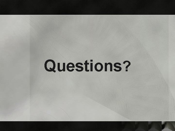 Questions? 