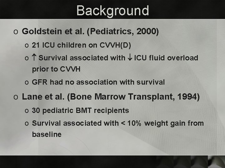 Background o Goldstein et al. (Pediatrics, 2000) o 21 ICU children on CVVH(D) o