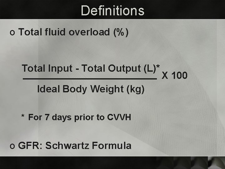 Definitions o Total fluid overload (%) Total Input - Total Output (L)* Ideal Body
