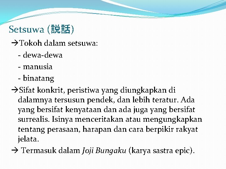 Setsuwa (説話) Tokoh dalam setsuwa: - dewa-dewa - manusia - binatang Sifat konkrit, peristiwa