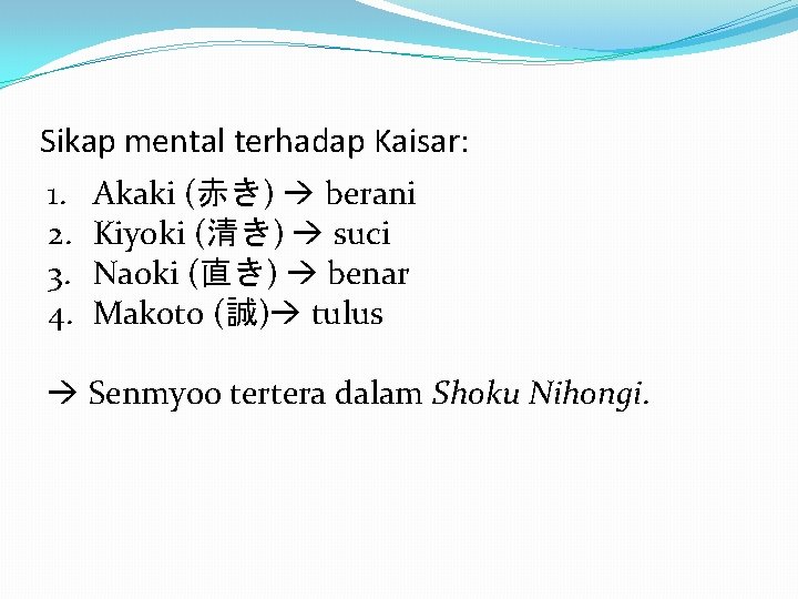 Sikap mental terhadap Kaisar: 1. Akaki (赤き) berani 2. Kiyoki (清き) suci 3. Naoki