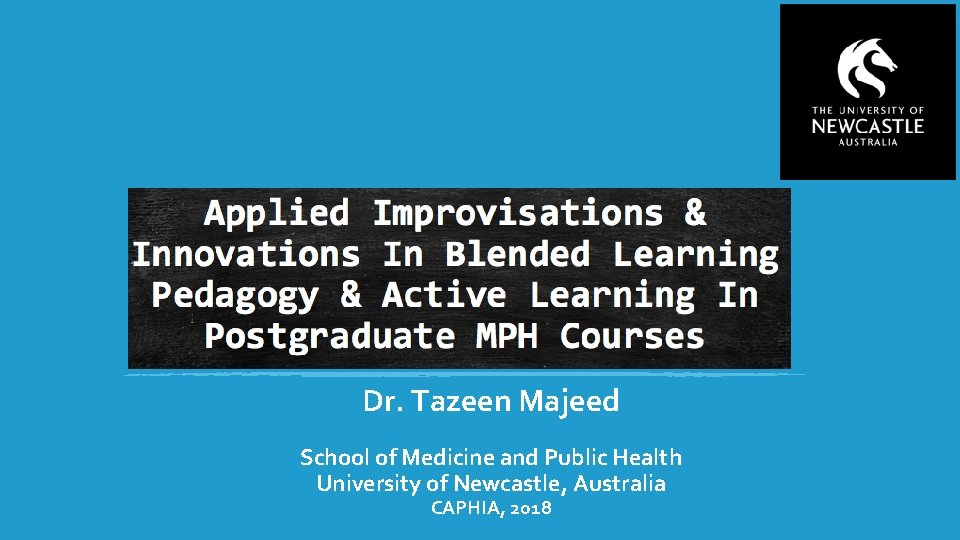 Dr. Tazeen Majeed School of Medicine and Public Health University of Newcastle, Australia CAPHIA,