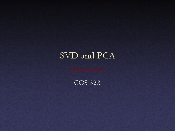 SVD and PCA COS 323 