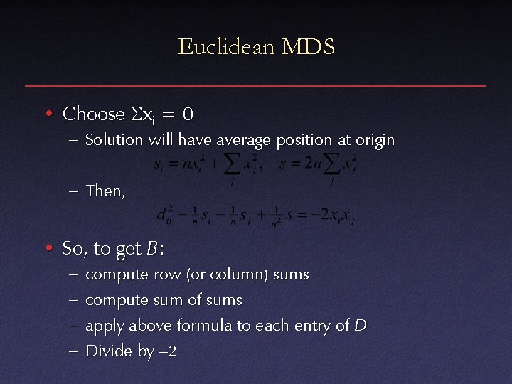 Euclidean MDS • Choose xi = 0 – Solution will have average position at