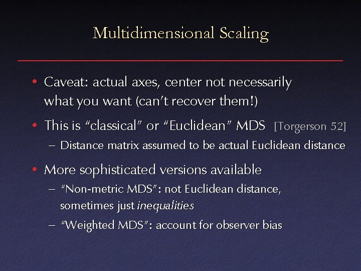 Multidimensional Scaling • Caveat: actual axes, center not necessarily what you want (can’t recover