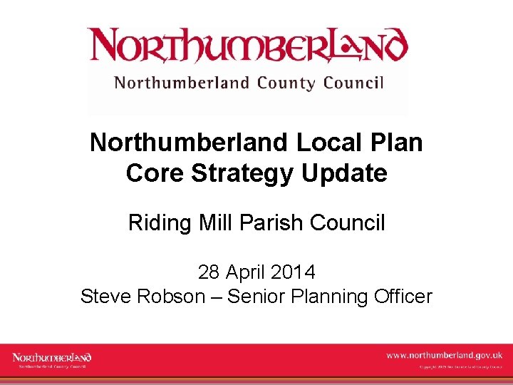 Northumberland Local Plan Core Strategy Update Riding Mill Parish Council 28 April 2014 Steve