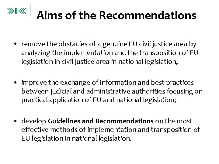 Aims of the Recommendations • remove the obstacles of a genuine EU civil justice
