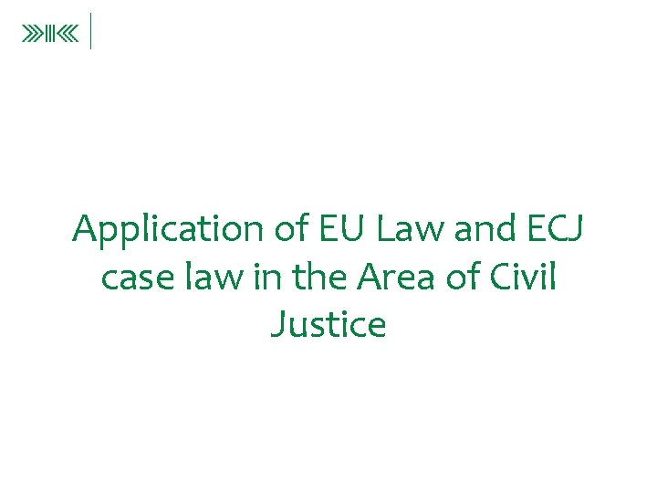 Application of EU Law and ECJ case law in the Area of Civil Justice