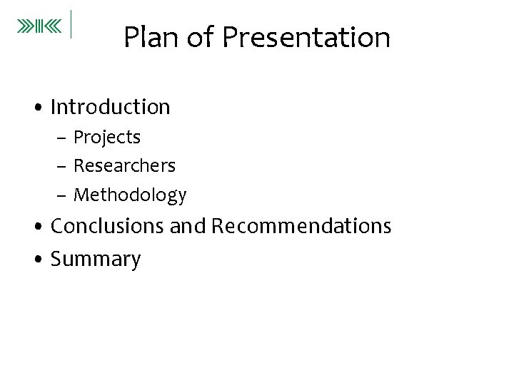 Plan of Presentation • Introduction – Projects – Researchers – Methodology • Conclusions and
