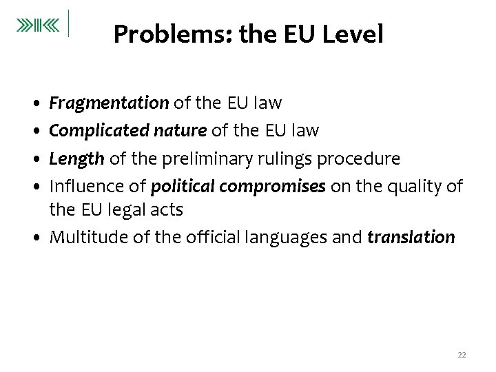 Problems: the EU Level • Fragmentation of the EU law • Complicated nature of