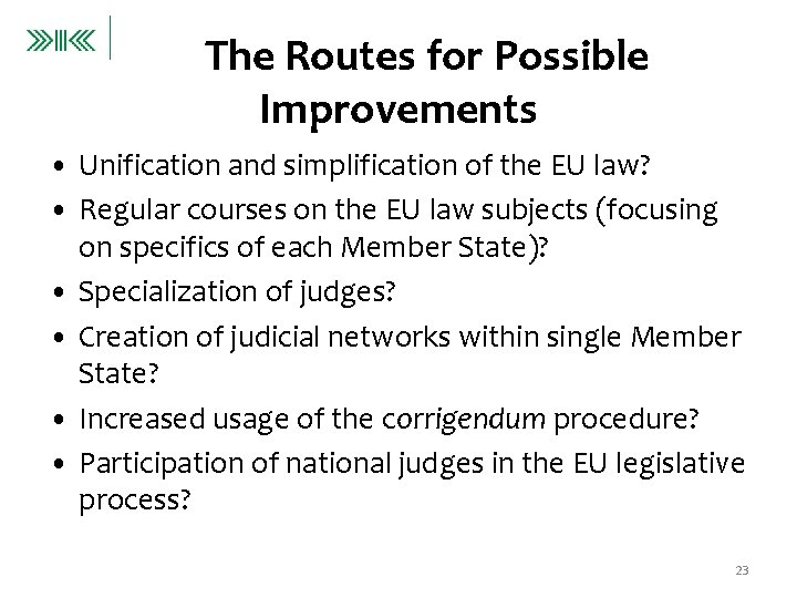 The Routes for Possible Improvements • Unification and simplification of the EU law? •