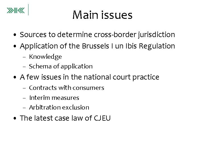 Main issues • Sources to determine cross-border jurisdiction • Application of the Brussels I