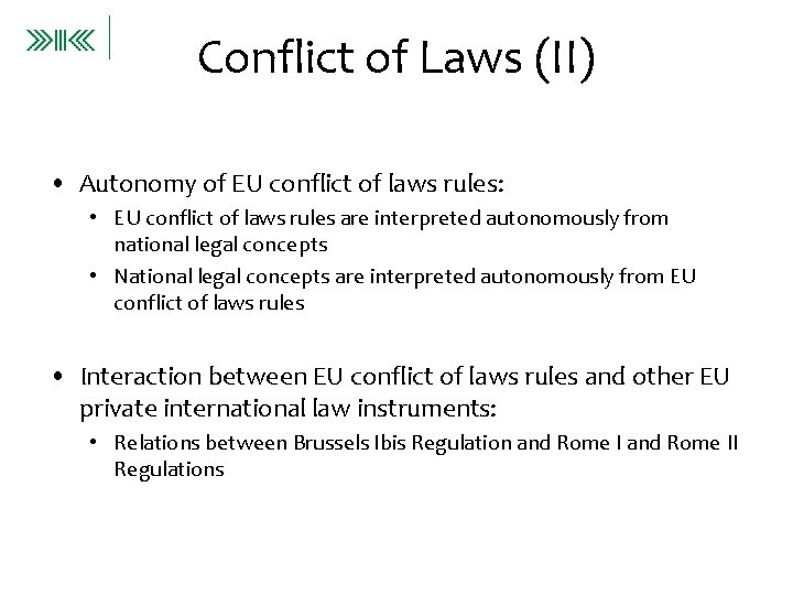 Conflict of Laws (II) • Autonomy of EU conflict of laws rules: • EU