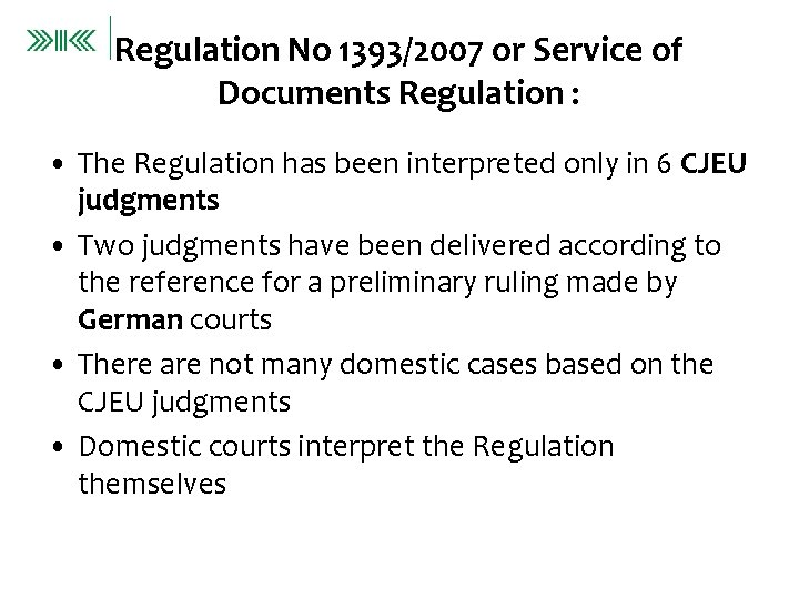Regulation No 1393/2007 or Service of Documents Regulation : • The Regulation has been