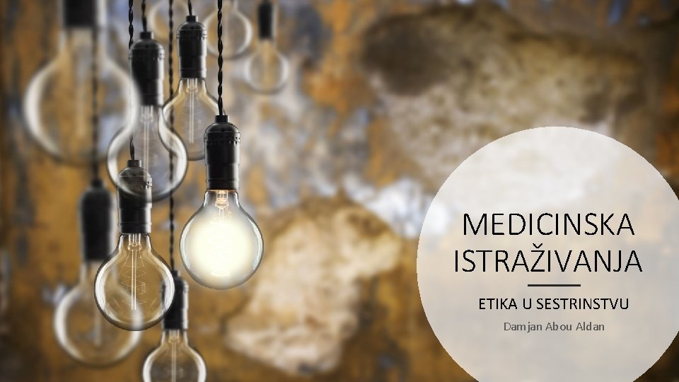 MEDICINSKA ISTRAŽIVANJA ETIKA U SESTRINSTVU Damjan Abou Aldan 
