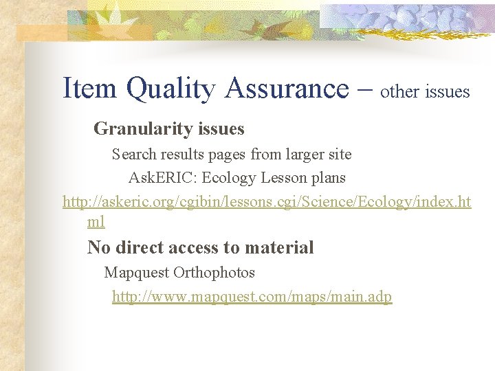 Item Quality Assurance – other issues Granularity issues Search results pages from larger site