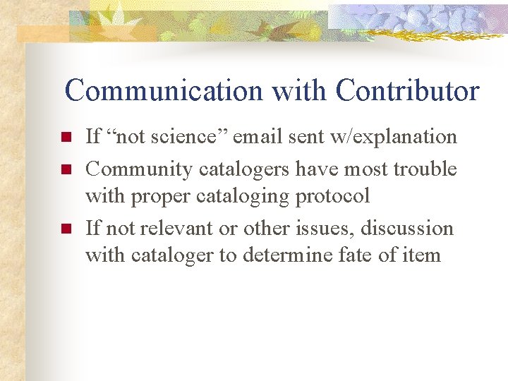 Communication with Contributor n n n If “not science” email sent w/explanation Community catalogers