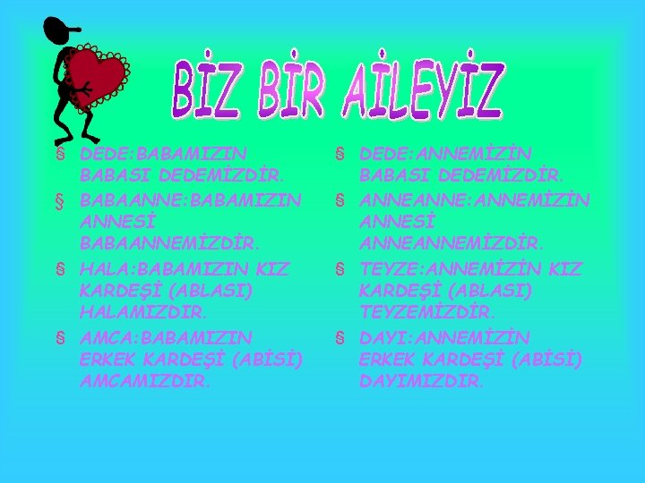 § DEDE: BABAMIZIN BABASI DEDEMİZDİR. § BABAANNE: BABAMIZIN ANNESİ BABAANNEMİZDİR. § HALA: BABAMIZIN KIZ