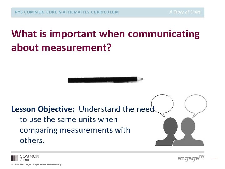 NYS COMMON CORE MATHEMATICS CURRICULUM A Story of Units What is important when communicating