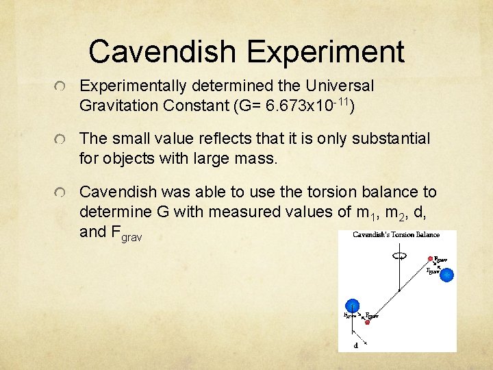 Cavendish Experimentally determined the Universal Gravitation Constant (G= 6. 673 x 10 -11) The