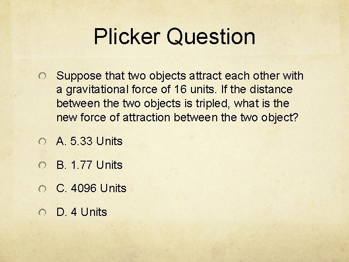 Plicker Question Suppose that two objects attract each other with a gravitational force of