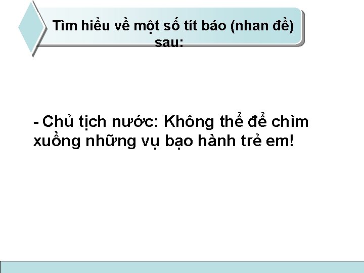 Tìm hiểu về một số tít báo (nhan đề) sau: - Chủ tịch nước: