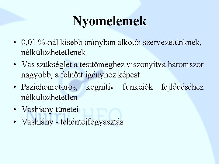 Nyomelemek • 0, 01 %-nál kisebb arányban alkotói szervezetünknek, nélkülözhetetlenek • Vas szükséglet a