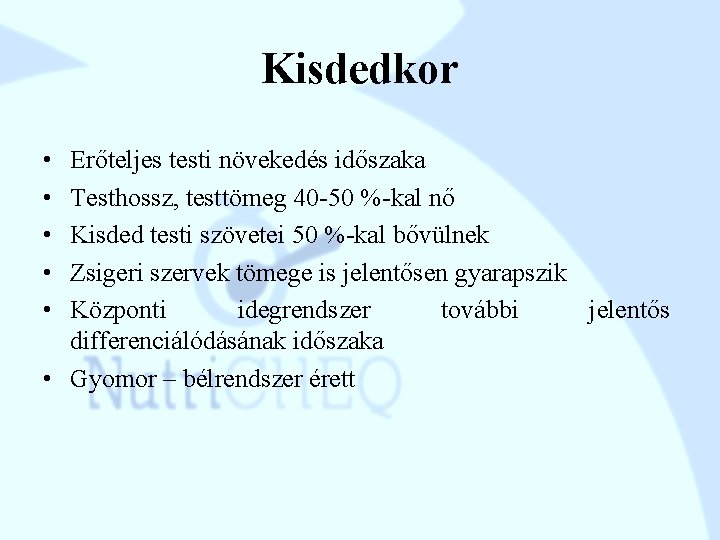 Kisdedkor • • • Erőteljes testi növekedés időszaka Testhossz, testtömeg 40 -50 %-kal nő