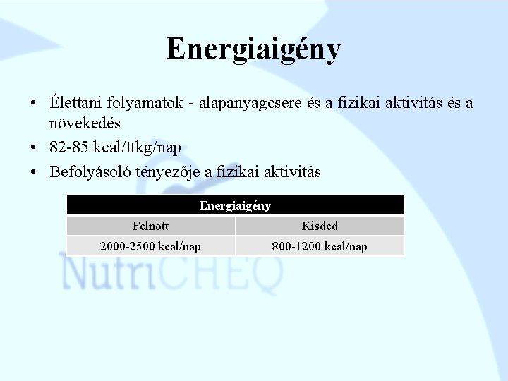 Energiaigény • Élettani folyamatok - alapanyagcsere és a fizikai aktivitás és a növekedés •