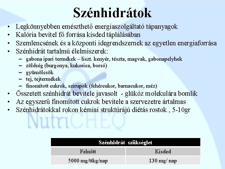 Szénhidrátok • • Legkönnyebben emészthető energiaszolgáltató tápanyagok Kalória bevitel fő forrása kisded táplálásában Szemlencsének