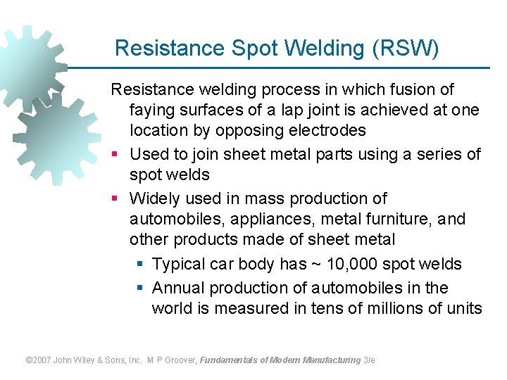 Resistance Spot Welding (RSW) Resistance welding process in which fusion of faying surfaces of