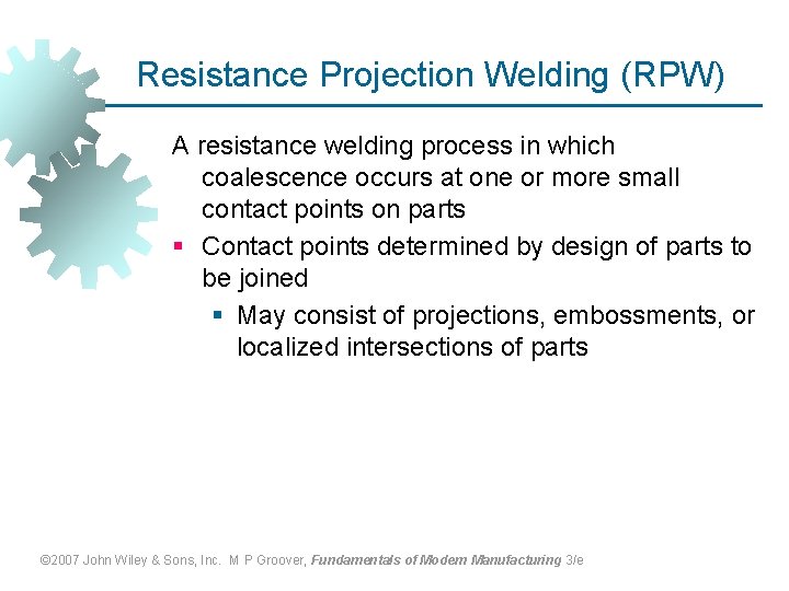 Resistance Projection Welding (RPW) A resistance welding process in which coalescence occurs at one