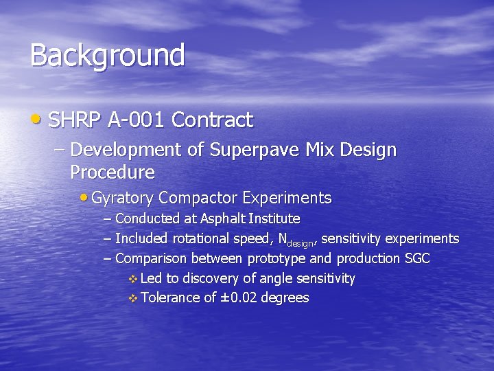 Background • SHRP A-001 Contract – Development of Superpave Mix Design Procedure • Gyratory