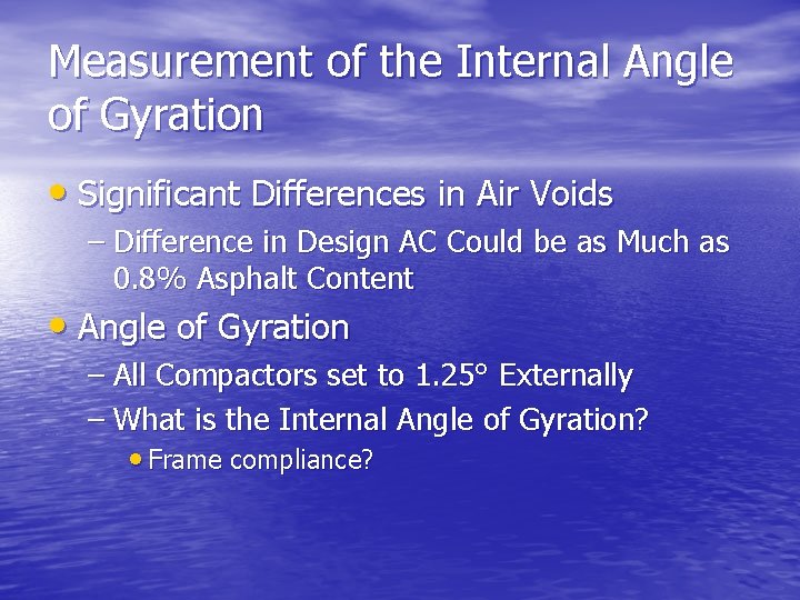 Measurement of the Internal Angle of Gyration • Significant Differences in Air Voids –