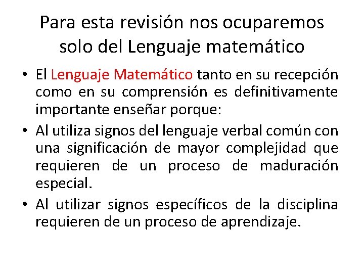 Para esta revisión nos ocuparemos solo del Lenguaje matemático • El Lenguaje Matemático tanto