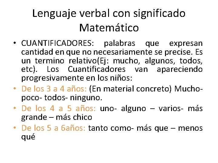 Lenguaje verbal con significado Matemático • CUANTIFICADORES: palabras que expresan cantidad en que no