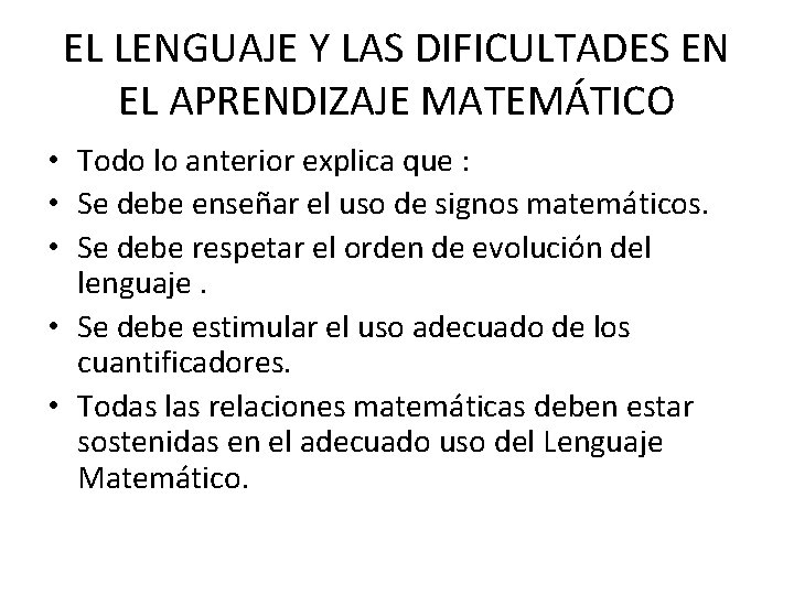 EL LENGUAJE Y LAS DIFICULTADES EN EL APRENDIZAJE MATEMÁTICO • Todo lo anterior explica