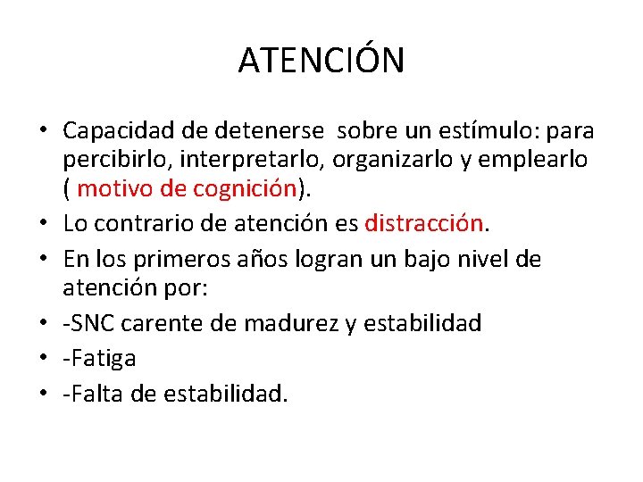 ATENCIÓN • Capacidad de detenerse sobre un estímulo: para percibirlo, interpretarlo, organizarlo y emplearlo