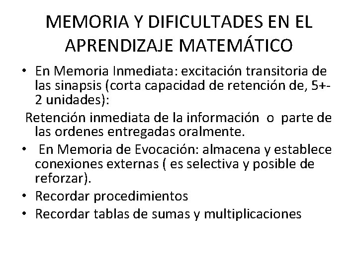 MEMORIA Y DIFICULTADES EN EL APRENDIZAJE MATEMÁTICO • En Memoria Inmediata: excitación transitoria de