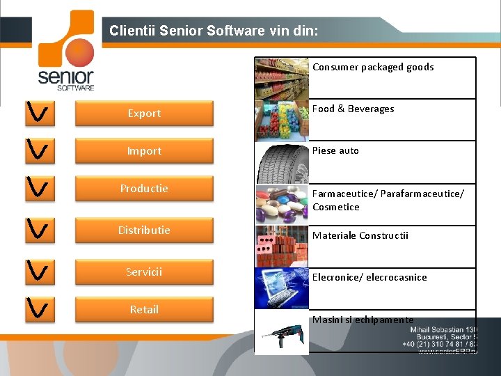 Clientii Senior Software vin din: Consumer packaged goods Export Food & Beverages Import Piese
