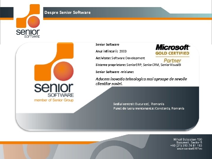 Despre Senior Software Anul infiintarii: 2003 Activitate: Software Development Sisteme proprietare: Senior. ERP, Senior.