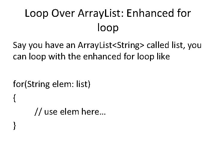 Loop Over Array. List: Enhanced for loop Say you have an Array. List<String> called