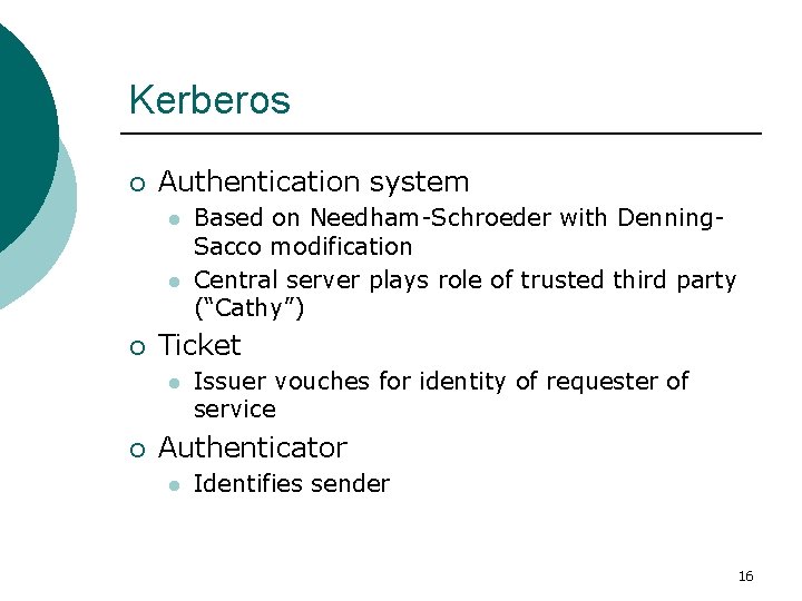 Kerberos ¡ Authentication system l l ¡ Ticket l ¡ Based on Needham-Schroeder with