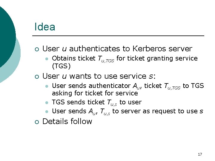 Idea ¡ User u authenticates to Kerberos server l ¡ User u wants to